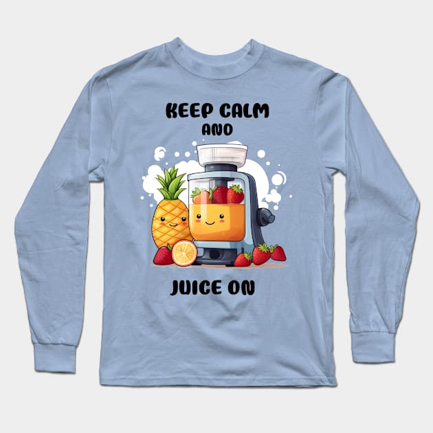 Fruit Juicer Keep Calm And Juice On Funny Health Novelty Long Sleeve T-Shirt by DrystalDesigns